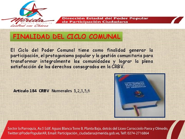 FINALIDAD DEL CICLO COMUNAL El Ciclo del Poder Comunal tiene como finalidad generar la