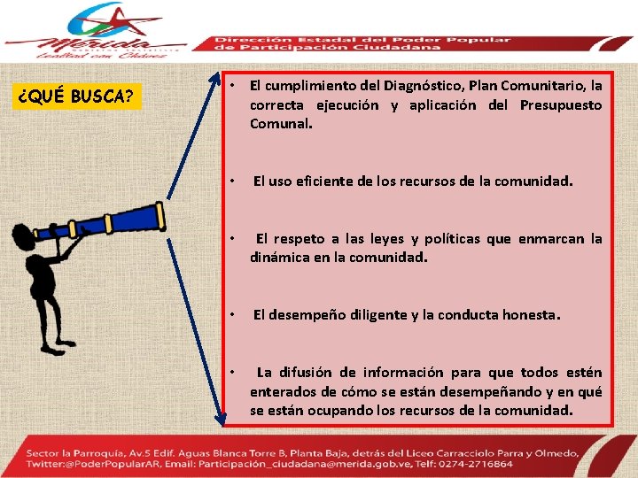 ¿QUÉ BUSCA? • El cumplimiento del Diagnóstico, Plan Comunitario, la correcta ejecución y aplicación