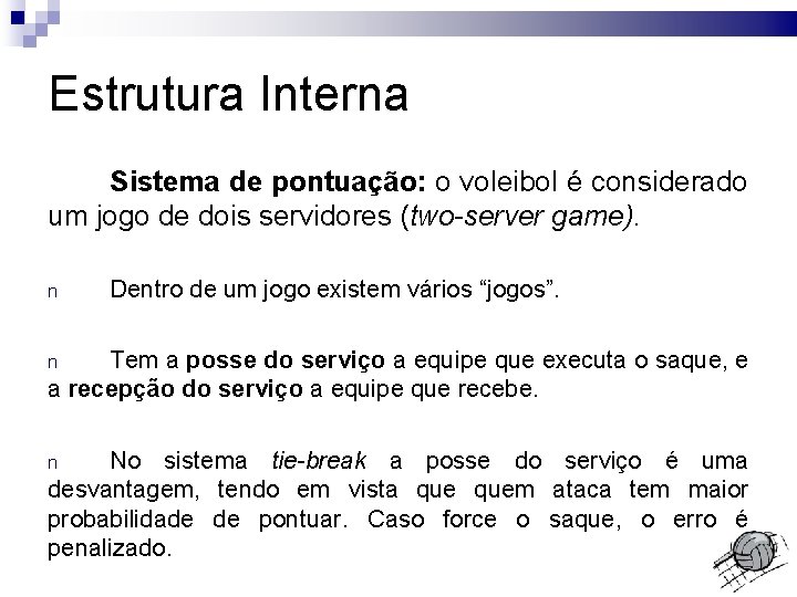 Estrutura Interna Sistema de pontuação: o voleibol é considerado um jogo de dois servidores