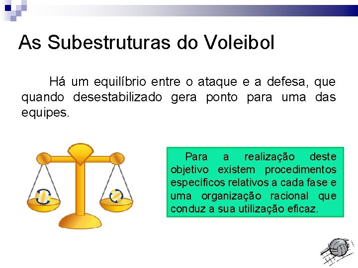 As Subestruturas do Voleibol Há um equilíbrio entre o ataque e a defesa, que