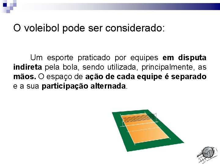 O voleibol pode ser considerado: Um esporte praticado por equipes em disputa indireta pela