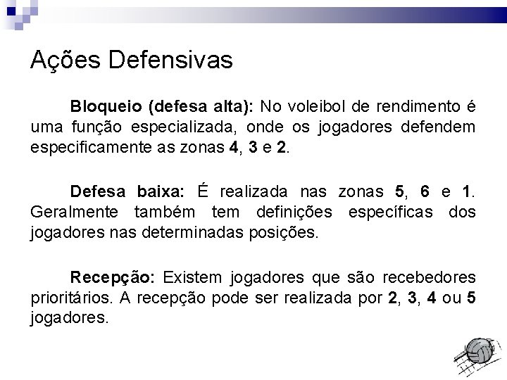 Ações Defensivas Bloqueio (defesa alta): No voleibol de rendimento é uma função especializada, onde