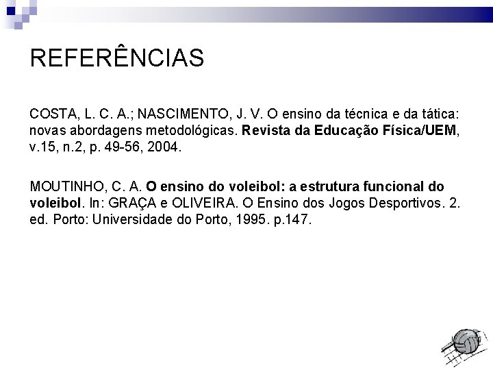 REFERÊNCIAS COSTA, L. C. A. ; NASCIMENTO, J. V. O ensino da técnica e