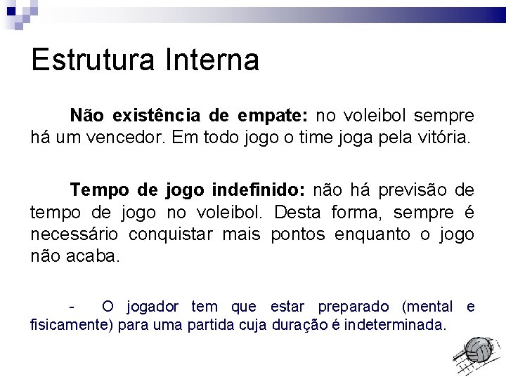 Estrutura Interna Não existência de empate: no voleibol sempre há um vencedor. Em todo