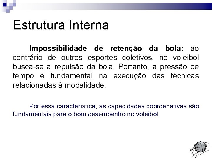 Estrutura Interna Impossibilidade de retenção da bola: ao contrário de outros esportes coletivos, no