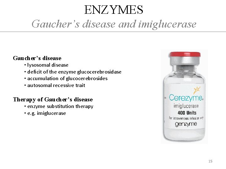ENZYMES Gaucher’s disease and imiglucerase Gaucher’s disease • lysosomal disease • deficit of the