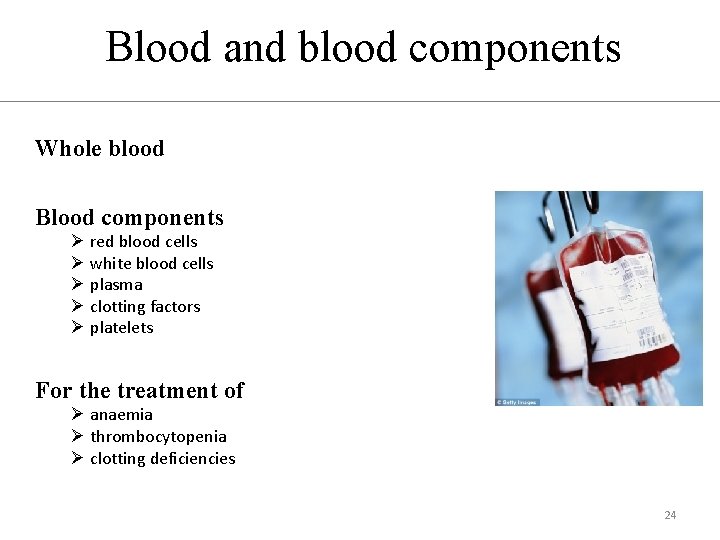 Blood and blood components Whole blood Blood components Ø red blood cells Ø white