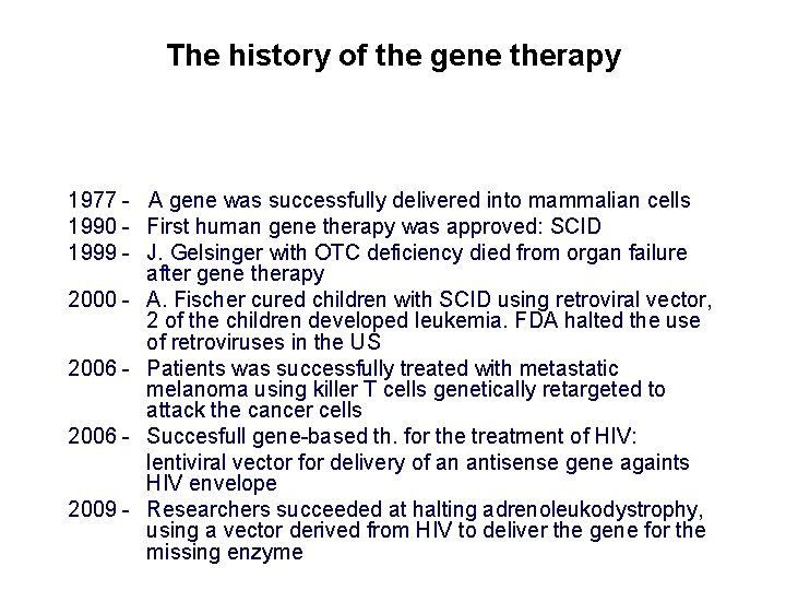 The history of the gene therapy 1977 - A gene was successfully delivered into