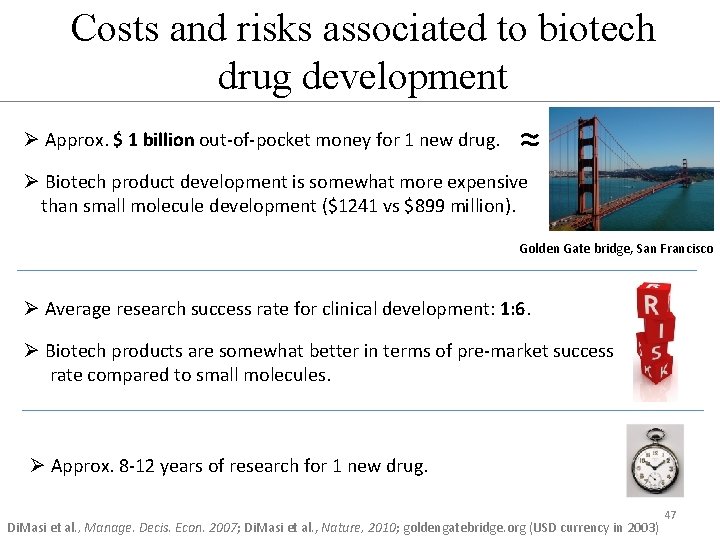 Costs and risks associated to biotech drug development Ø Approx. $ 1 billion out-of-pocket