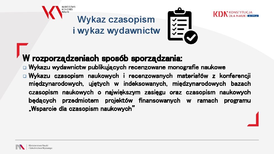 Wykaz czasopism i wykaz wydawnictw W rozporządzeniach sposób sporządzania: q q Wykazu wydawnictw publikujących