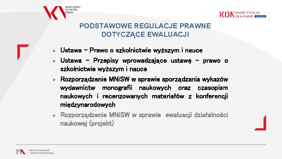 PODSTAWOWE REGULACJE PRAWNE DOTYCZĄCE EWALUACJI Ø Ø Ustawa - Prawo o szkolnictwie wyższym i