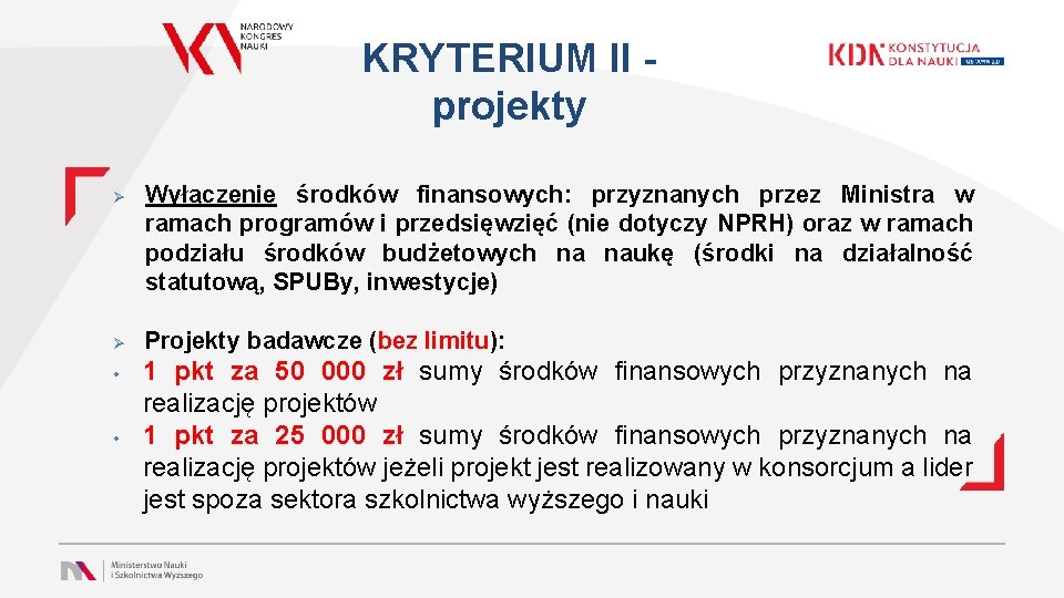 KRYTERIUM II - projekty Ø Ø • • Wyłączenie środków finansowych: przyznanych przez Ministra