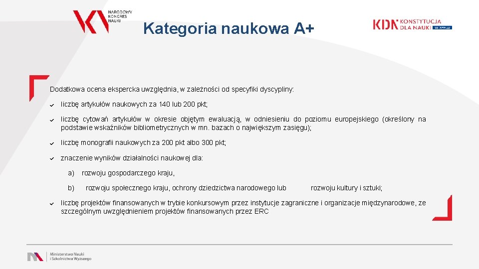 Kategoria naukowa A+ Dodatkowa ocena ekspercka uwzględnia, w zależności od specyfiki dyscypliny: liczbę artykułów