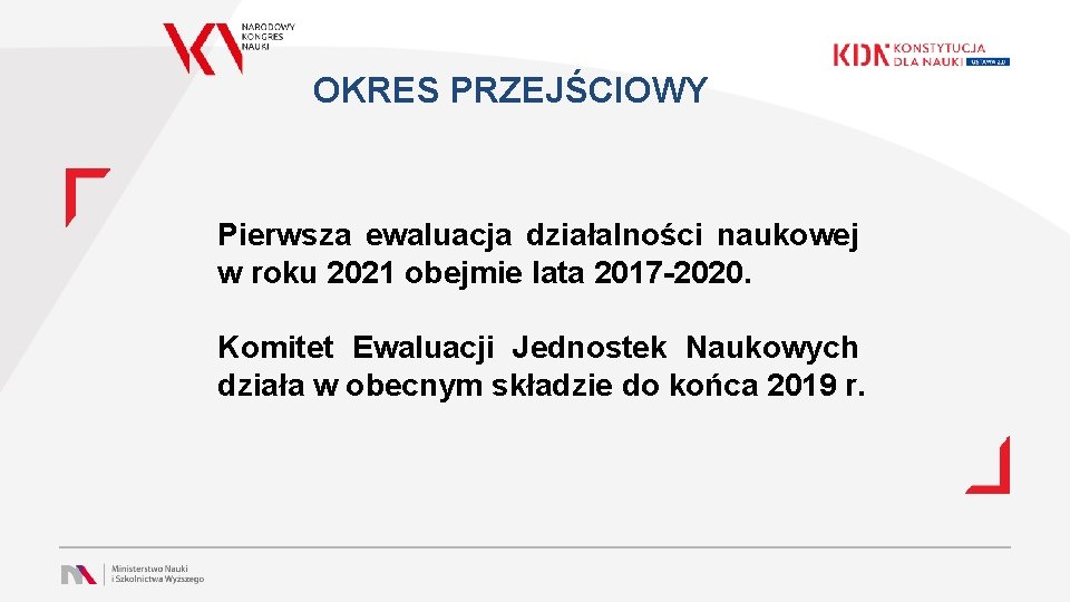 OKRES PRZEJŚCIOWY Pierwsza ewaluacja działalności naukowej w roku 2021 obejmie lata 2017 -2020. Komitet