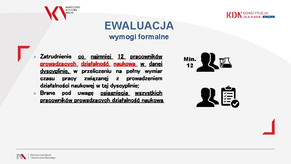 EWALUACJA wymogi formalne Ø Ø Zatrudnienie co najmniej 12 pracowników prowadzących działalność naukową w