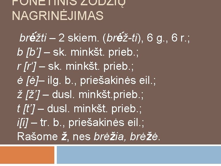 FONETINIS ŽODŽIŲ NAGRINĖJIMAS brė žti – 2 skiem. (brė ž-ti), 6 g. , 6