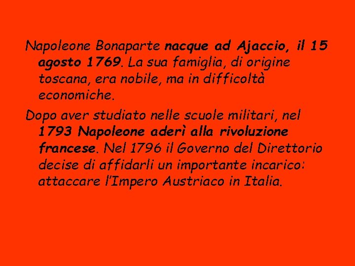 Napoleone Bonaparte nacque ad Ajaccio, il 15 agosto 1769. La sua famiglia, di origine