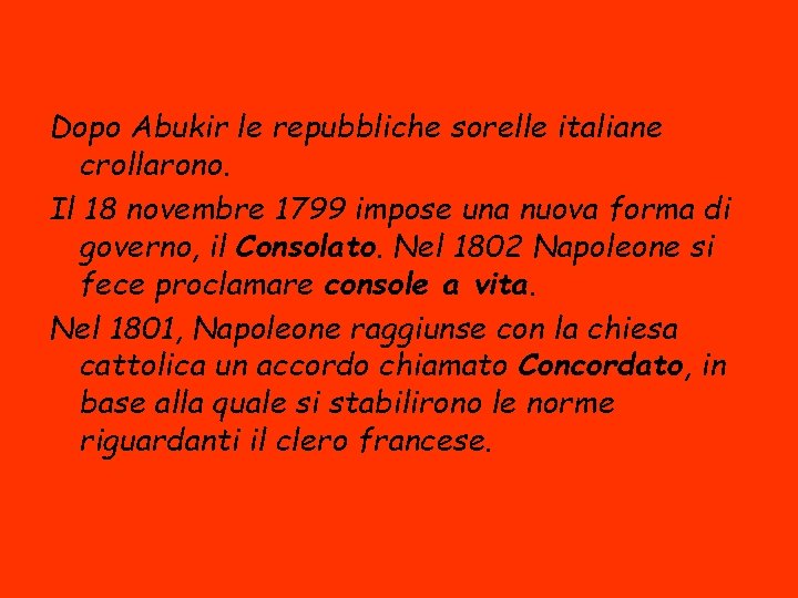 Dopo Abukir le repubbliche sorelle italiane crollarono. Il 18 novembre 1799 impose una nuova