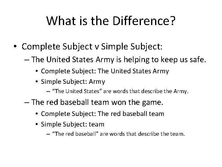 What is the Difference? • Complete Subject v Simple Subject: – The United States