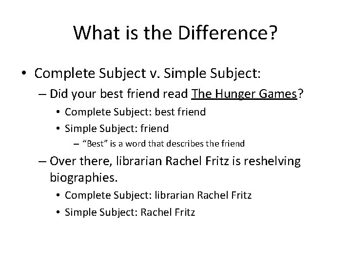 What is the Difference? • Complete Subject v. Simple Subject: – Did your best