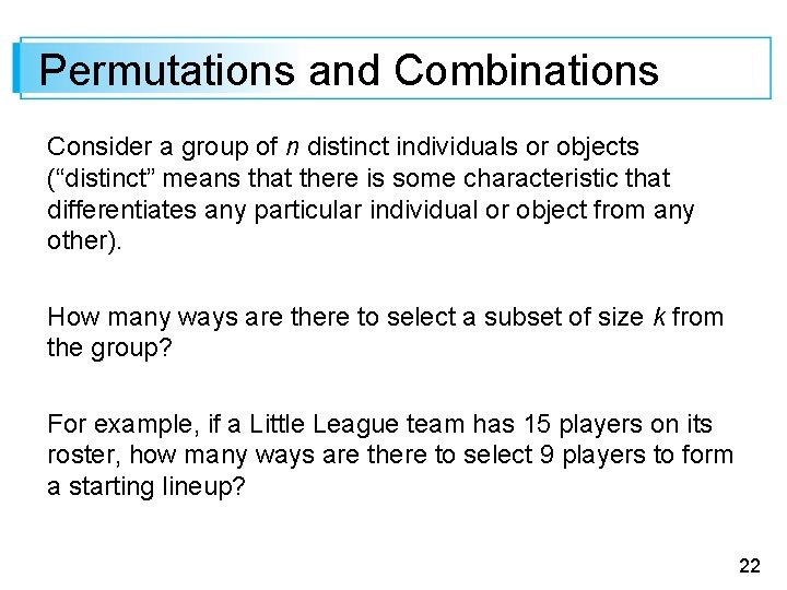 Permutations and Combinations Consider a group of n distinct individuals or objects (“distinct” means