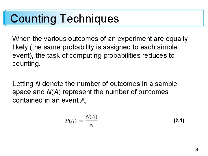 Counting Techniques When the various outcomes of an experiment are equally likely (the same