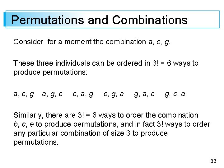 Permutations and Combinations Consider for a moment the combination a, c, g. These three