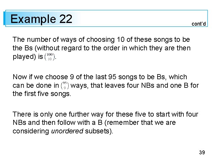 Example 22 cont’d The number of ways of choosing 10 of these songs to