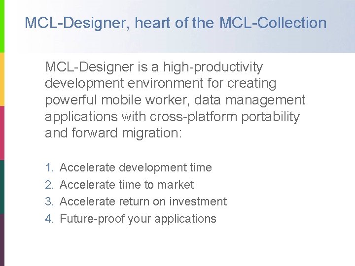 MCL-Designer, heart of the MCL-Collection MCL-Designer is a high-productivity development environment for creating powerful