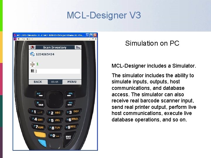 MCL-Designer V 3 Simulation on PC MCL-Designer includes a Simulator. The simulator includes the
