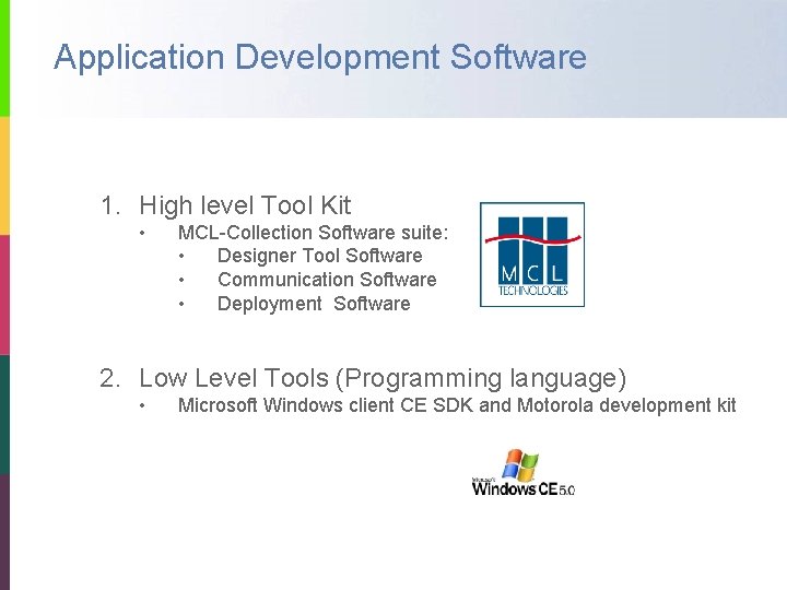 Application Development Software 1. High level Tool Kit • MCL-Collection Software suite: • Designer