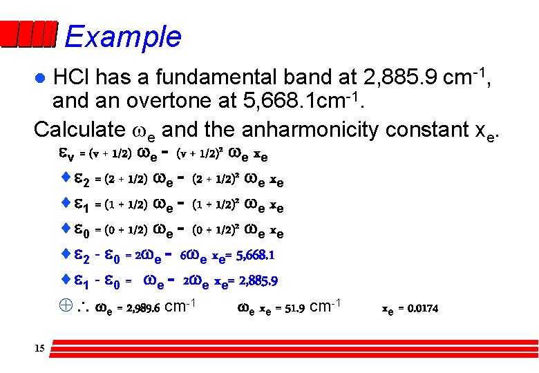 Example HCl has a fundamental band at 2, 885. 9 cm-1, and an overtone