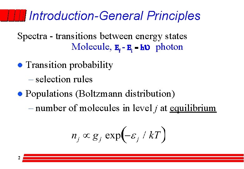 Introduction-General Principles Spectra - transitions between energy states Molecule, Ef - Ei = hu