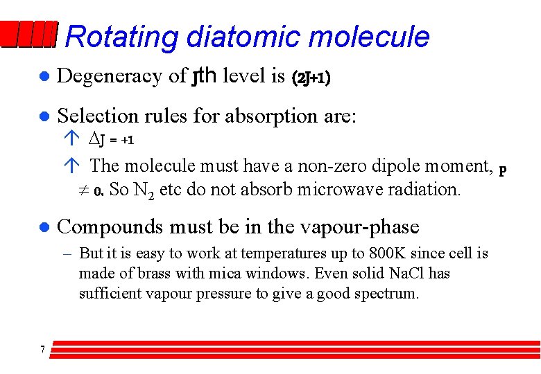 Rotating diatomic molecule l Degeneracy of Jth level is (2 J+1) l Selection rules