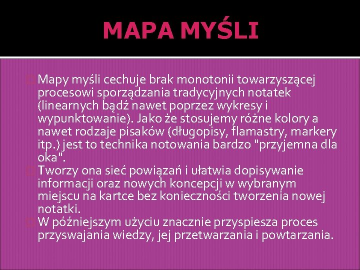 MAPA MYŚLI � Mapy myśli cechuje brak monotonii towarzyszącej procesowi sporządzania tradycyjnych notatek (linearnych