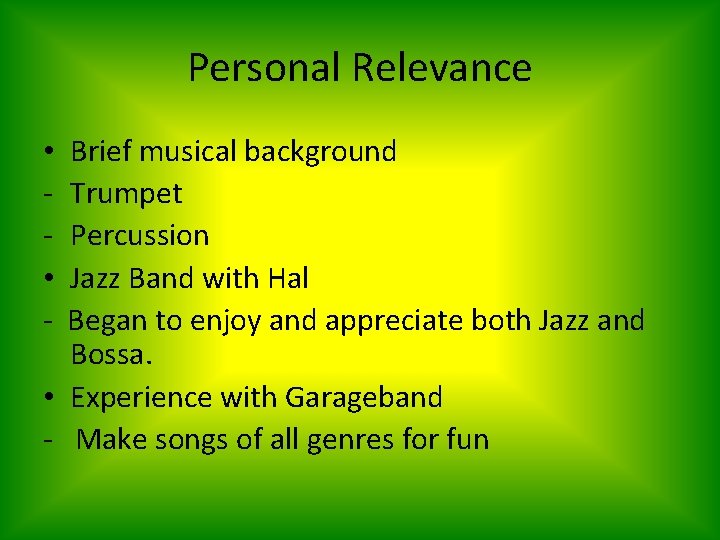 Personal Relevance Brief musical background Trumpet Percussion Jazz Band with Hal Began to enjoy