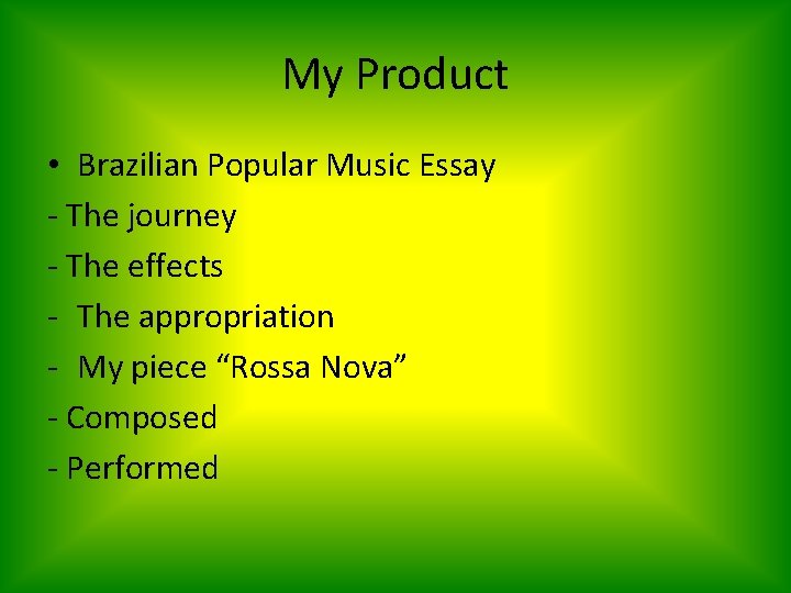 My Product • Brazilian Popular Music Essay - The journey - The effects -