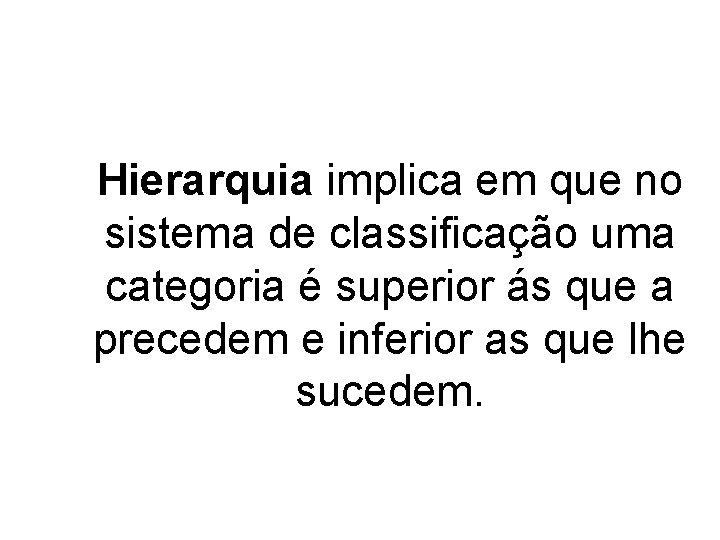 Hierarquia implica em que no sistema de classificação uma categoria é superior ás que