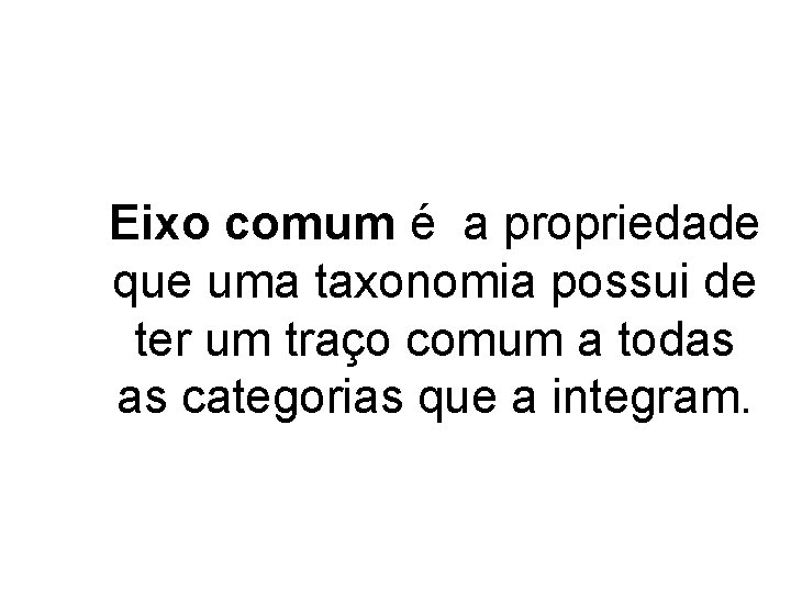 Eixo comum é a propriedade que uma taxonomia possui de ter um traço comum
