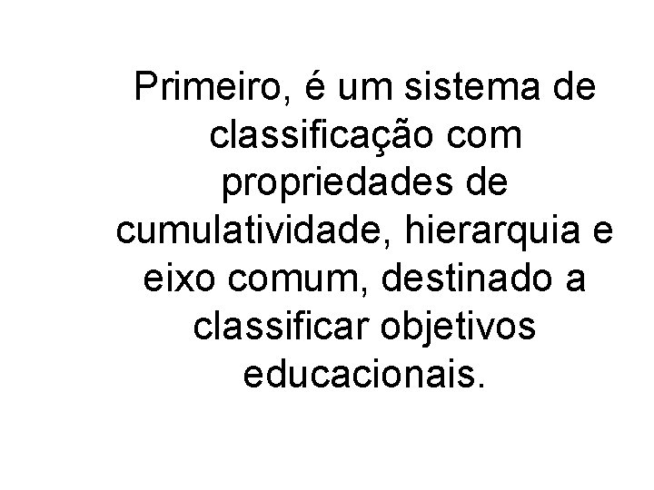 Primeiro, é um sistema de classificação com propriedades de cumulatividade, hierarquia e eixo comum,