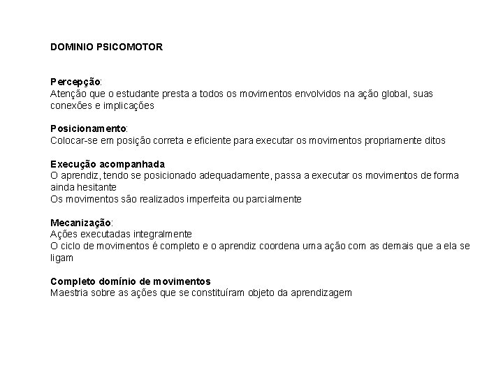 DOMINIO PSICOMOTOR Percepção: Atenção que o estudante presta a todos os movimentos envolvidos na