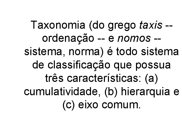 Taxonomia (do grego taxis -- ordenação -- e nomos -- sistema, norma) é todo