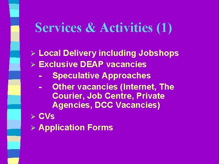 Services & Activities (1) Local Delivery including Jobshops Ø Exclusive DEAP vacancies - Speculative