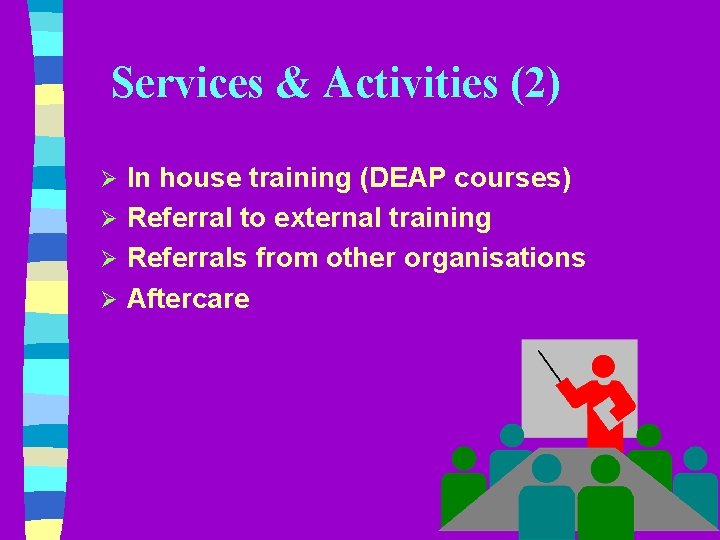 Services & Activities (2) In house training (DEAP courses) Ø Referral to external training