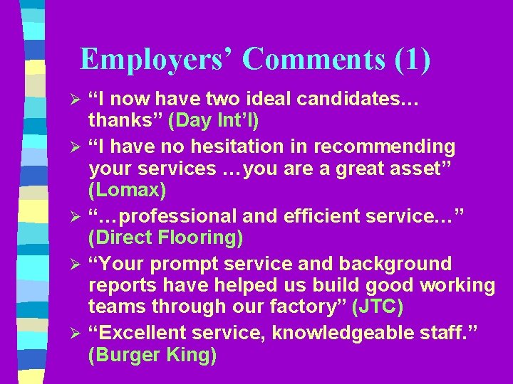 Employers’ Comments (1) Ø Ø Ø “I now have two ideal candidates… thanks” (Day