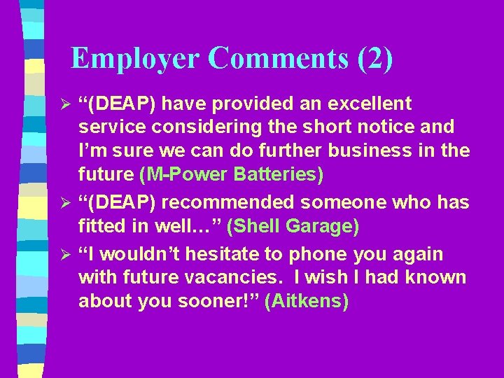 Employer Comments (2) “(DEAP) have provided an excellent service considering the short notice and