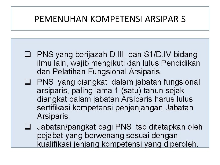 PEMENUHAN KOMPETENSI ARSIPARIS q PNS yang berijazah D. III, dan S 1/D. IV bidang