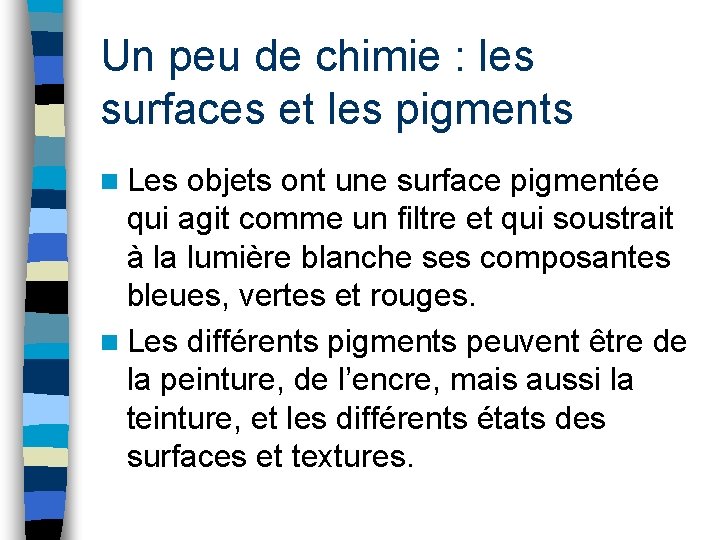 Un peu de chimie : les surfaces et les pigments n Les objets ont