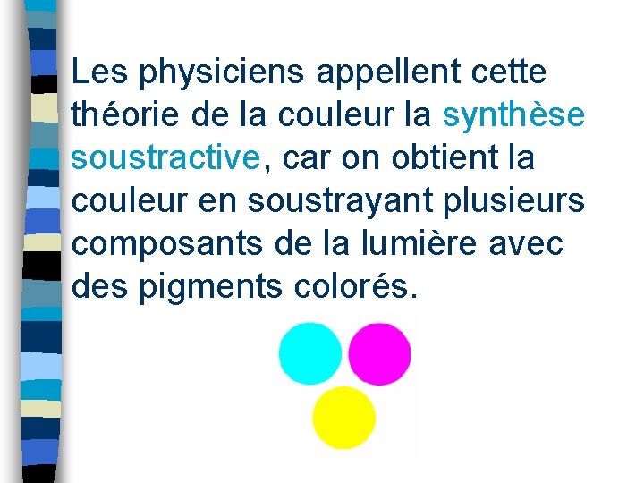 Les physiciens appellent cette théorie de la couleur la synthèse soustractive, car on obtient