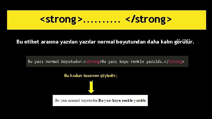 <strong>. . </strong> Bu etiket arasına yazılan yazılar normal boyutundan daha kalın görülür. Bu